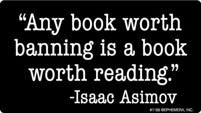 Any book worth banning is a book worth reading, Isaac Asimov